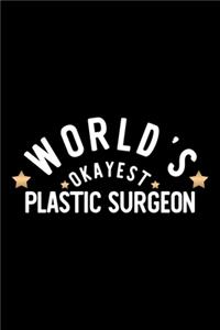 World's Okayest Plastic Surgeon: Nice Notebook for Plastic Surgeon - Funny Christmas Gift Idea for Plastic Surgeon - Plastic Surgeon Journal - 100 pages 6x9 inches