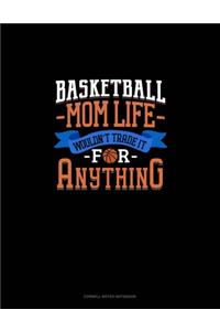 Basketball Mom Life Wouldn't Trade It For Anything