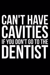 Can't Have Cavities If You Don't Go To The Dentist
