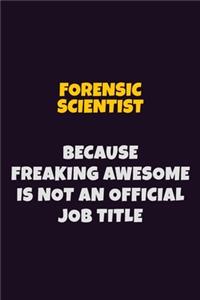Forensic Scientist, Because Freaking Awesome Is Not An Official Job Title
