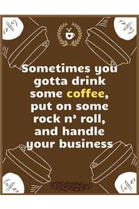 Sometimes you gotta drink some coffee, put on some rock n' roll, and handle your business