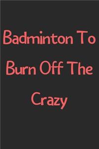 Badminton To Burn Off The Crazy