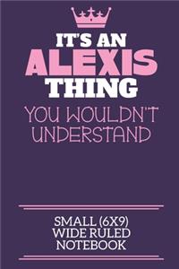 It's An Alexis Thing You Wouldn't Understand Small (6x9) Wide Ruled Notebook