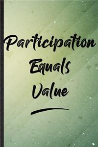 Participation Equals Value