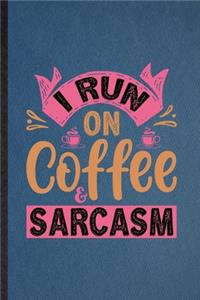 I Run on Coffee Sarcasm