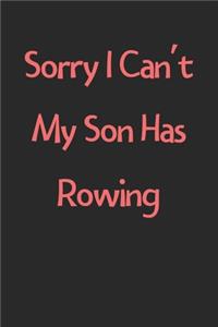 Sorry I Can't My Son Has Rowing