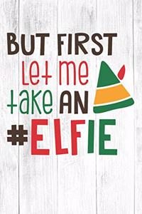 But First Let Me Take An Elfie