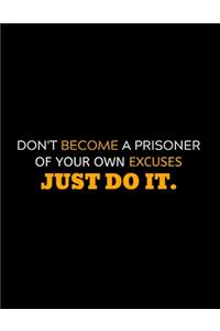 Don't Become A Prisoner Of Your Excuses Just Do It