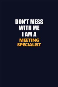 Don't Mess With Me I Am A Meeting Specialist