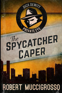 The Spycatcher Caper (Dick DeWitt Mysteries Book 3)