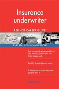 Insurance underwriter RED-HOT Career Guide; 2553 REAL Interview Questions