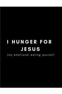 I Hunger for Jesus (My Emotional Eating Journal)