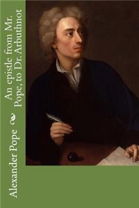 An epistle from Mr. Pope, to Dr. Arbuthnot