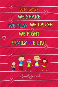 We Love We Share We Play We Laugh We Fight Family We Live a Family Journal