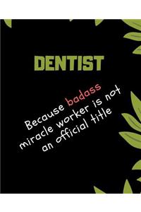 DENTIST Because Badass Miracle Worker Is Not An Official Title
