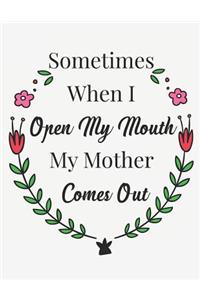 Sometimes When I Open My Mouth My Mother Comes Out