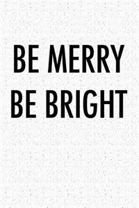 Be Merry Be Bright