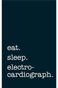 Eat. Sleep. Electrocardiograph. - Lined Notebook