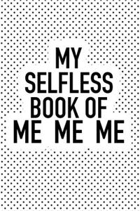 My Selfless Book of Me Me Me
