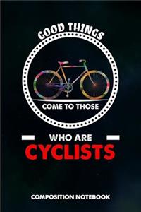 Good Things Come to Those Who Are Cyclists