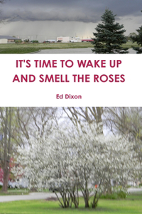 IT'S TIME TO WAKE UP AND SMELL THE ROSES