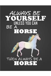 Always Be Yourself Unless You Can Be a Horse