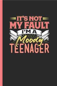 It's Not My Fault I'm a Moody Teenager