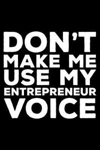 Don't Make Me Use My Entrepreneur Voice