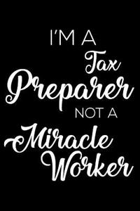 I'm A Tax Preparer Not A Miracle Worker