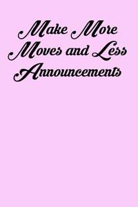 Make More Moves and Less Announcements