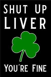Shut Up Liver You're Fine