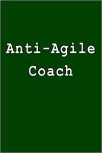 Anti-Agile Coach