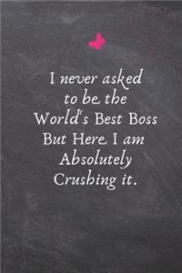 I never asked to be the World's Best Boss But Here I am Absolutely Crushing it.