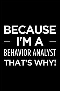 Because I'm a Behavior Analyst That's Why