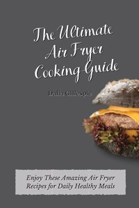 The Ultimate Air fryer Cooking Guide