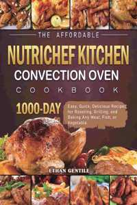 The Affordable NutriChef Kitchen Convection Oven Cookbook