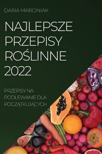 Najlepsze Przepisy RoŚlinne 2022