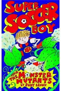 Super Soccer Boy and the Monster Mutants