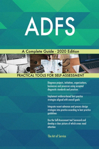 ADFS A Complete Guide - 2020 Edition