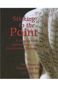 Sticking to the Point: A Step-By-Step Approach to TCM Acupuncture Therapy
