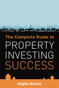 Complete Guide to Property Investing Success
