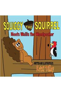 Squiggy the Squirrel Meets Wallis the Woodpecker