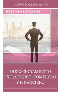 Direccionamiento Estrategico, Comercial y Financiero: Estudio de Casos