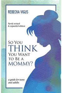 So You Think You Want to Be a Mommy?