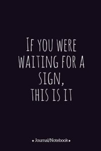 If you were waiting for a sign, this is it