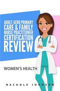 Adult Gero Primary Care and Family Nurse Practitioner Certification Review