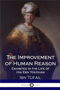 The Improvement of Human Reason - Exhibited in the Life of Hai Ebn Yokdhan