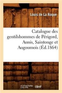 Catalogue Des Gentilshommes de Périgord, Aunis, Saintonge Et Augoumois (Éd.1864)