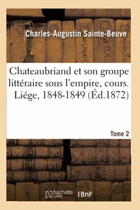 Chateaubriand Et Son Groupe Littéraire Sous l'Empire, Cours. Liége, 1848-1849. Tome 2