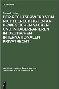 Der Rechtserwerb vom Nichtberechtigten an beweglichen Sachen und Inhaberpapieren im deutschen internationalen Privatrecht